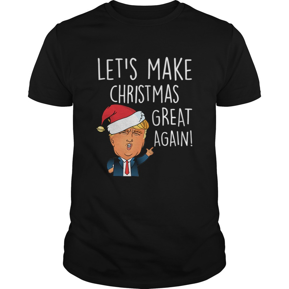 Donald Trump Lets Make Christmas Great Again Funny Trump Xmas Shirt